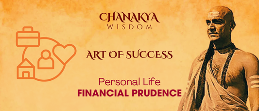 Financial Prudence: Chanakya’s Guide to Personal Stability