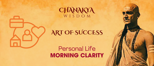 Morning Clarity: Chanakya’s Key to Personal Success
