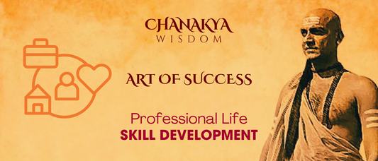 Skill Development: Chanakya’s Path to Professional Mastery