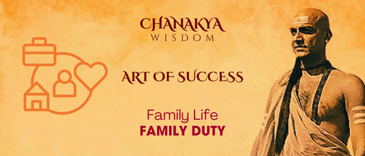 Family Duty: Chanakya’s Foundation for Harmonious Living
